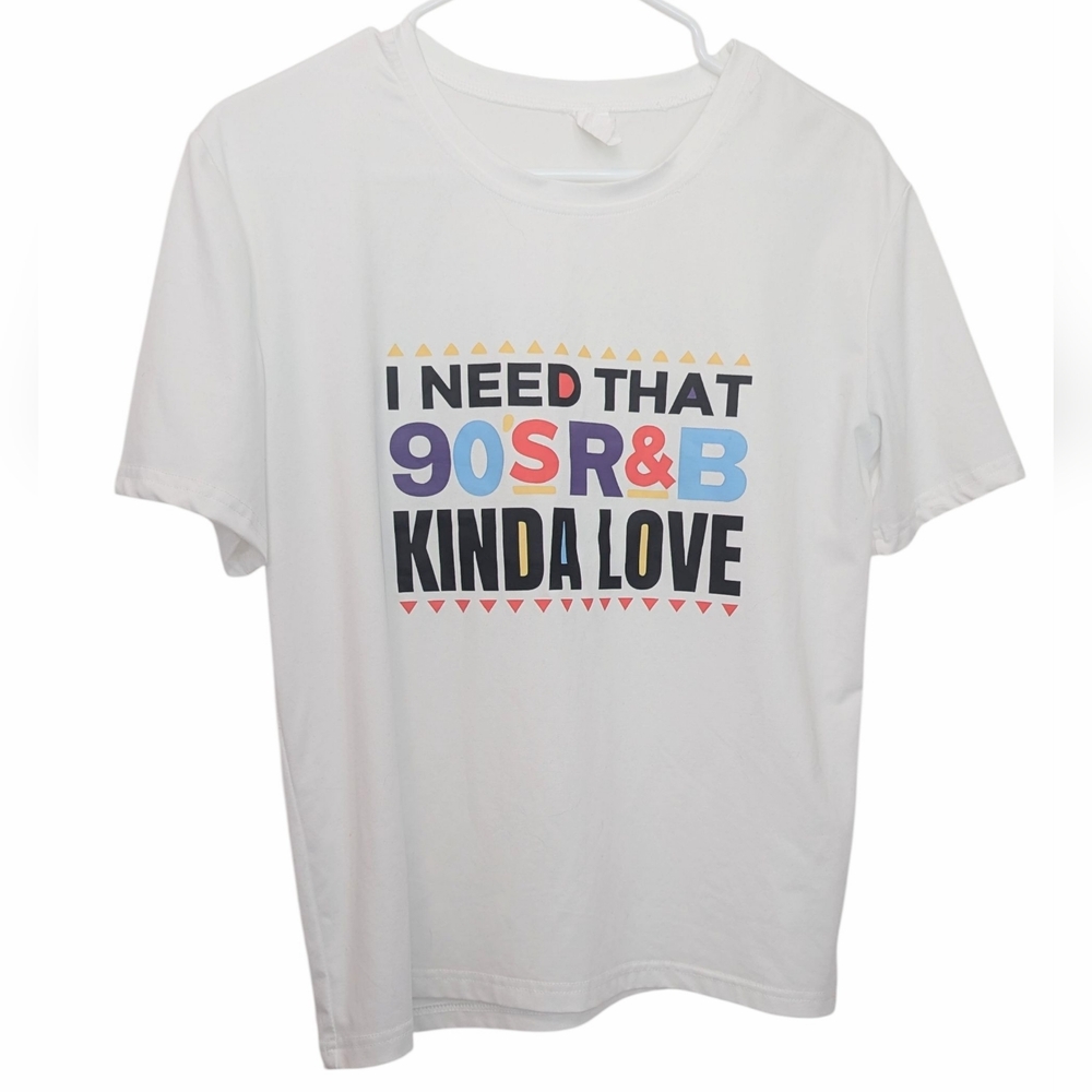 "I Need That 90's R&B Kinda Love" Women's Size Large Graphic Tshirt Nostalgia